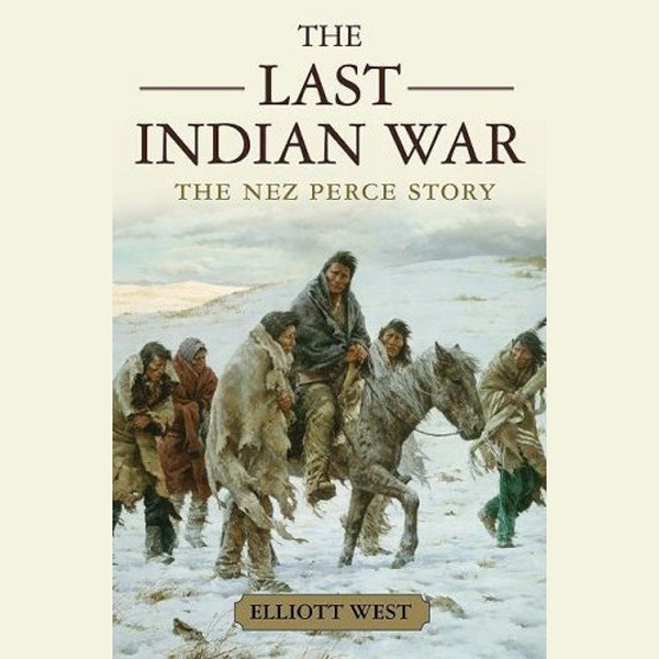 The Last Indian War: The Nez Perce Story: Pivotal Moments in American History (Unabridged)