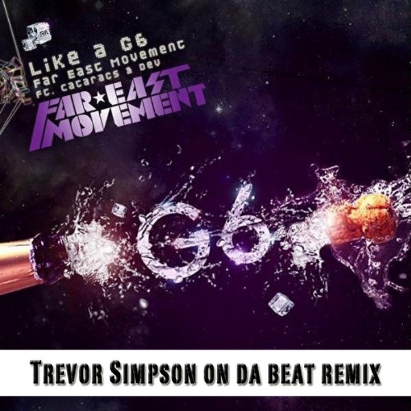 Обложка альбома «Like a G6 (Trevor Simpson On Da Beat Remix) [feat. Dev and Cataracs] - Single» — Far East Movement