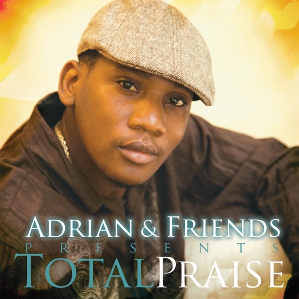 Adrian & Friends Presents Total Praise