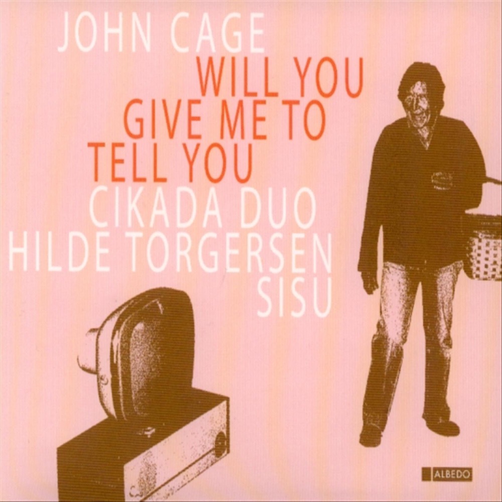 Обложка альбома «Cage: Will You Give Me to Tell You» — Cikada Duo, Sisu & Hilde Torgersen