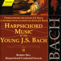 Bach, J.S.: Harpsichord Music By the Young J.S. Bach, Vol. 2 - Robert Hill