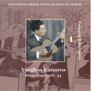 Yorghos Katsaros, Vol. 1: Singers of Greek Popular Song In 78 Rpm (Recordings 1928 - 1934)