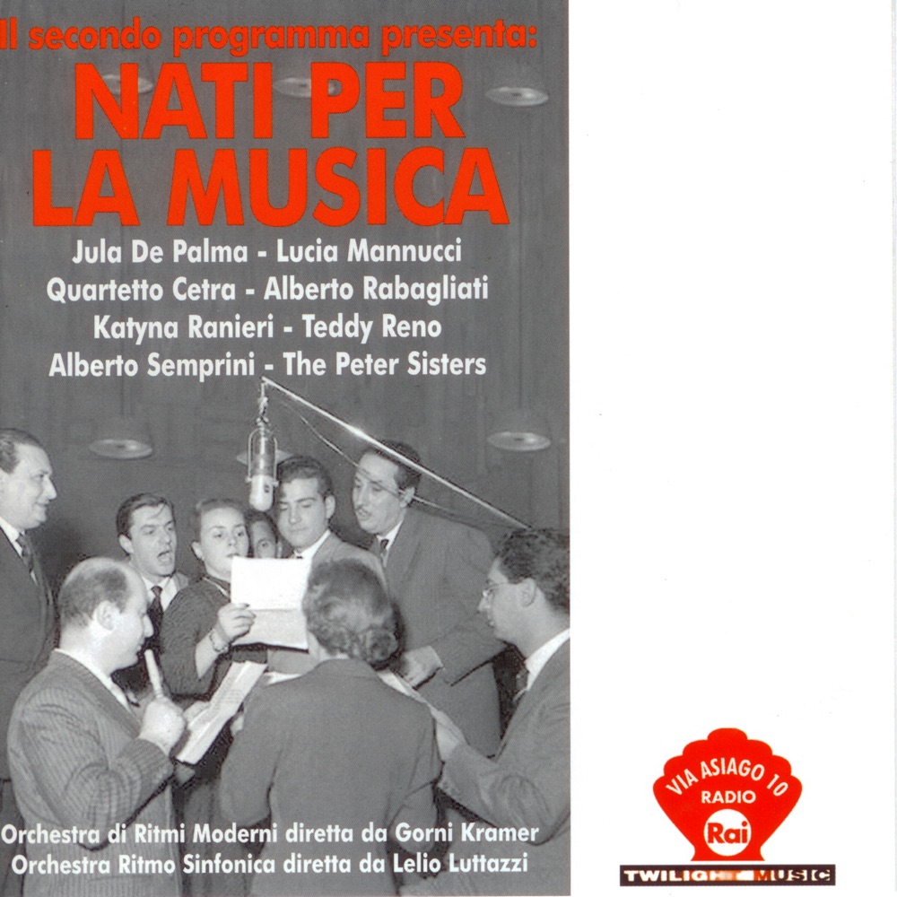Обложка альбома «Il Secondo Programma Presenta: Nati Per la Musica» — Jula De Palma, Lucia Mannucci, Quartetto Cetra, Teddy Reno, Alberto Rabagliati, Katyna Ranieri, Alberto Semprini, The Petr Sisters, Orchestra dei Ritmi Moderni, Orchestra Ritmosinfonica & Luttazzi Kramer