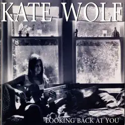 Looking Back At You (Live, Los Angeles, 1977-1979) - Kate Wolf Looking Back At You (Live, Los Angeles, 1977-1979) - Kate Wolf