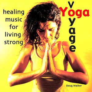 Yoga Voyage, Healing Music for Living Strong