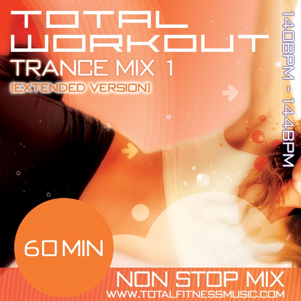 Total Workout Trance Mix 1 (Extended Version) 60 Minute Non Stop Fitness Music Mix - 140 – 144BPM for Jogging, Spinning, Step, Bodypump, Aerobics & General Fitness