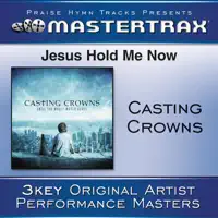 Jesus Hold Me Now — Casting Crowns