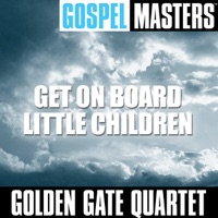 Gospel Masters: Get On Board Little Children - Golden Gate Quartet