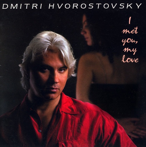 Dmitri Hvorostovsky: I Met You, My Love - Songs