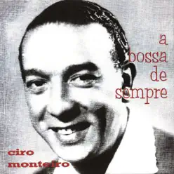 A Bossa de Sempre - Ciro Monteiro