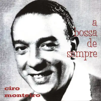 A Bossa de Sempre - Ciro Monteiro A Bossa de Sempre - Ciro Monteiro