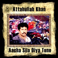 Aacha Sila Diya Tune - Atta Ullah Khan Esakhelvi