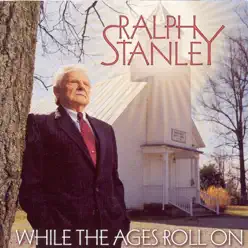 While the Ages Roll On - Ralph Stanley While the Ages Roll On - Ralph Stanley