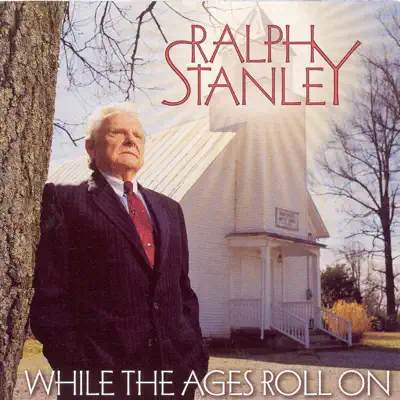 While the Ages Roll On - Ralph Stanley While the Ages Roll On - Ralph Stanley