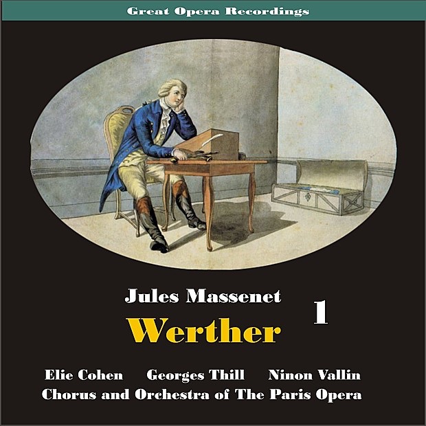 Обложка альбома «Great Opera Recordings / Massenet: Werther, [1931] Volume 1» — Chœurs de l'Opéra national de Paris, Paris Opera Orchestra, Elie Cohen, Georges Thill & Ninon Vallin