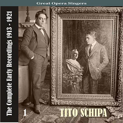 Great Opera Singers / Tito Schipa  -The Complete Early Recordings 1913-1921, Volume 1 - Tito Schipa