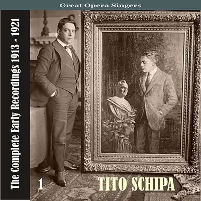 Great Opera Singers / Tito Schipa -The Complete Early Recordings 1913-1921, Volume 1 - Tito Schipa Great Opera Singers / Tito Schipa -The Complete Early Recordings 1913-1921, Volume 1 - Tito Schipa