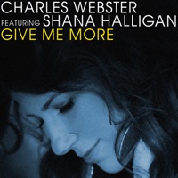 Give Me More (Remixes) [feat. Shana Halligan] - Charles Webster