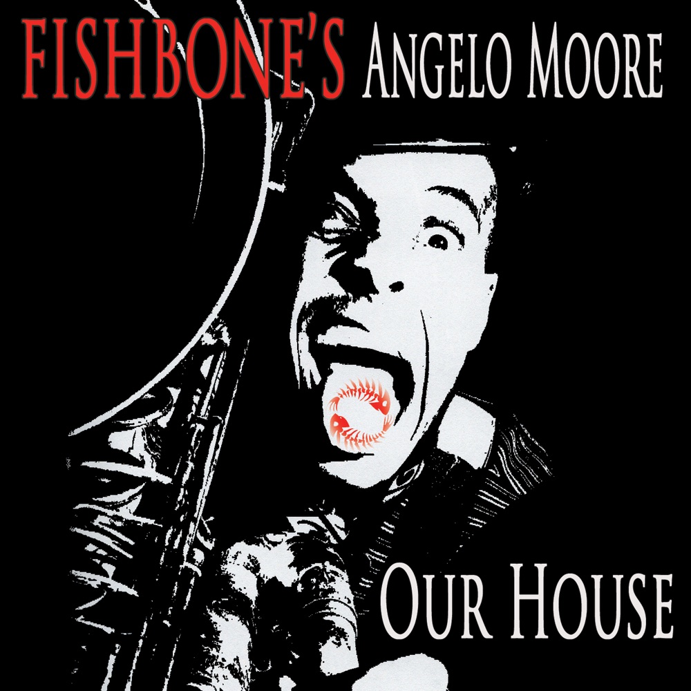 Обложка альбома «Our House» — Fishbone's Angelo Moore