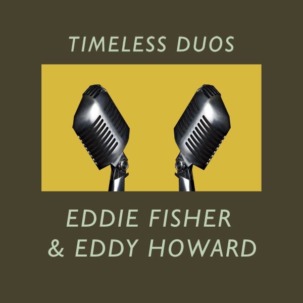 Timeless Duos: Eddie Fisher & Eddy Howard