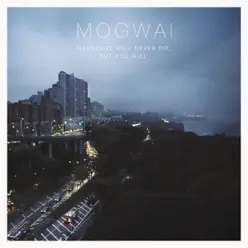 Hardcore Will Never Die But You Will (Music for a Forgotten Future) - Mogwai