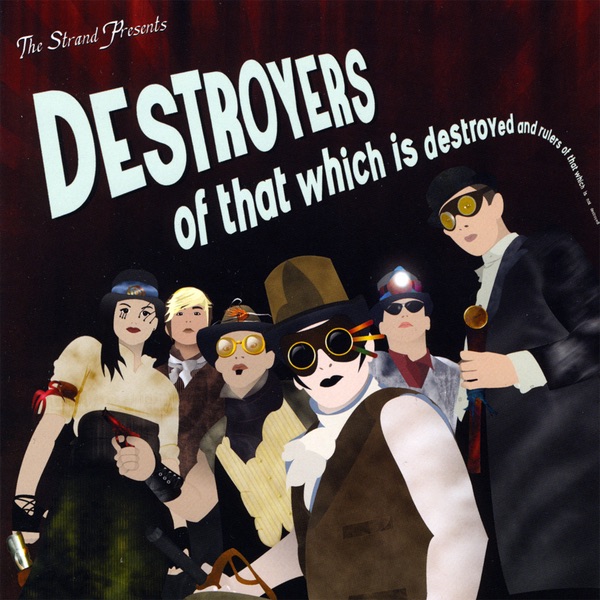Destroyers of That Which Is Destroyed and Rulers of That Which Is Not Destroyed!