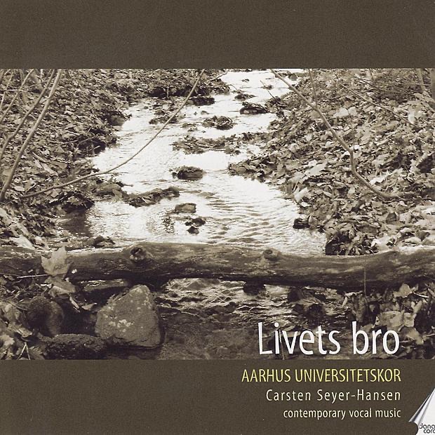 Обложка альбома «Livets Bro - Contemporary Vocal Music from Denmark» — Aarhus Universitetskor & Carsten Seyer-Hansen