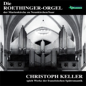 Die Roethinger-Orgel der Marienkirche Neunkirchen (Christoph Keller spielt Werke der französischen Spätromantik)