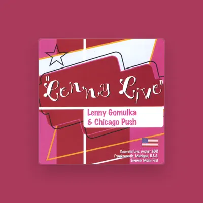 Listen to Lenny Gomulka & Chicago Push, watch music videos, read bio, see tour dates & more!