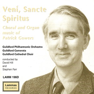 Veni, Sancte Spiritus - Choral and Organ Music of Patrick Gowers