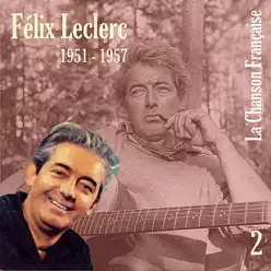 La Chanson française de Félix Leclerc: 1951 - 1957, Vol. 2 - Félix Leclerc