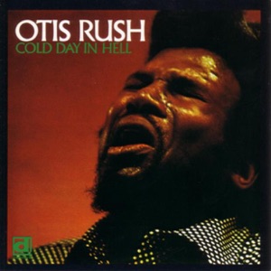 Otis Rush — Cold Day In Hell