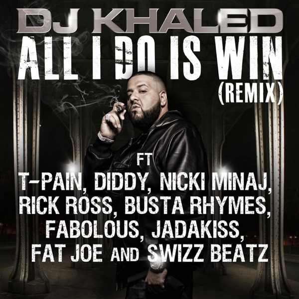 All I Do Is Win (Remix) [feat. T-Pain, Diddy, Nicki Minaj, Rick Ross, Busta Rhymes, Fabolous, Jadakiss, Fat Joe, Swizz Beatz] - Single
