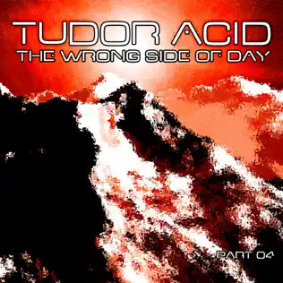 lataa albumi Tudor Acid - The Wrong Side Of Day Part 01