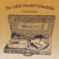 The Cabin Hunter's Mandolin by Charlie Hunt on Apple Music