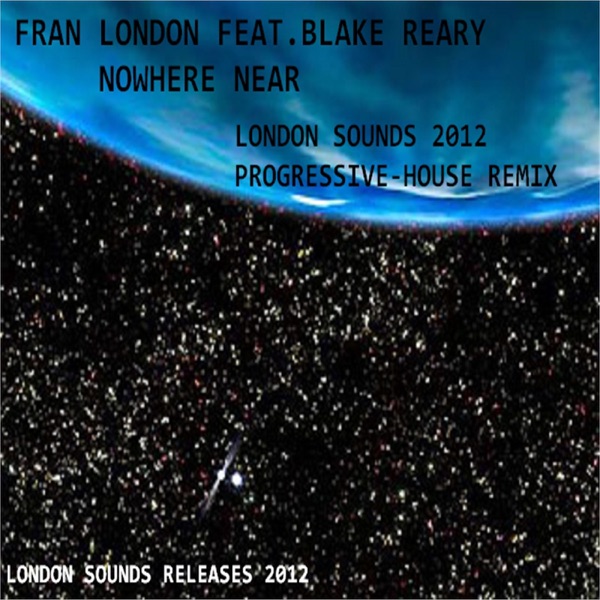 Nowhere near (feat. Blake Reary) (London Sounds 2012 Progressive-House Remix) - Single