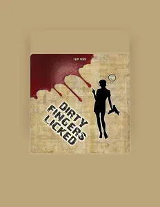 收听 Dirty Fingers Licked、观看音乐视频、阅读小传、查看巡演日期等 ！