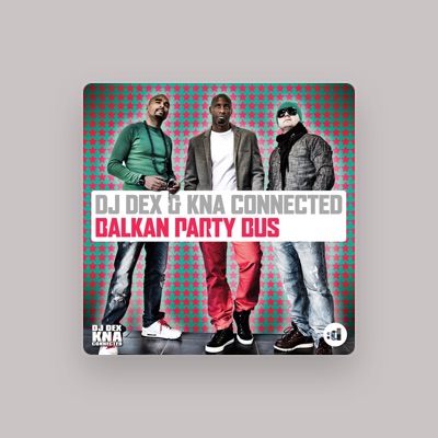 Listen to DJ Dex & KNA Connected, watch music videos, read bio, see tour dates & more!