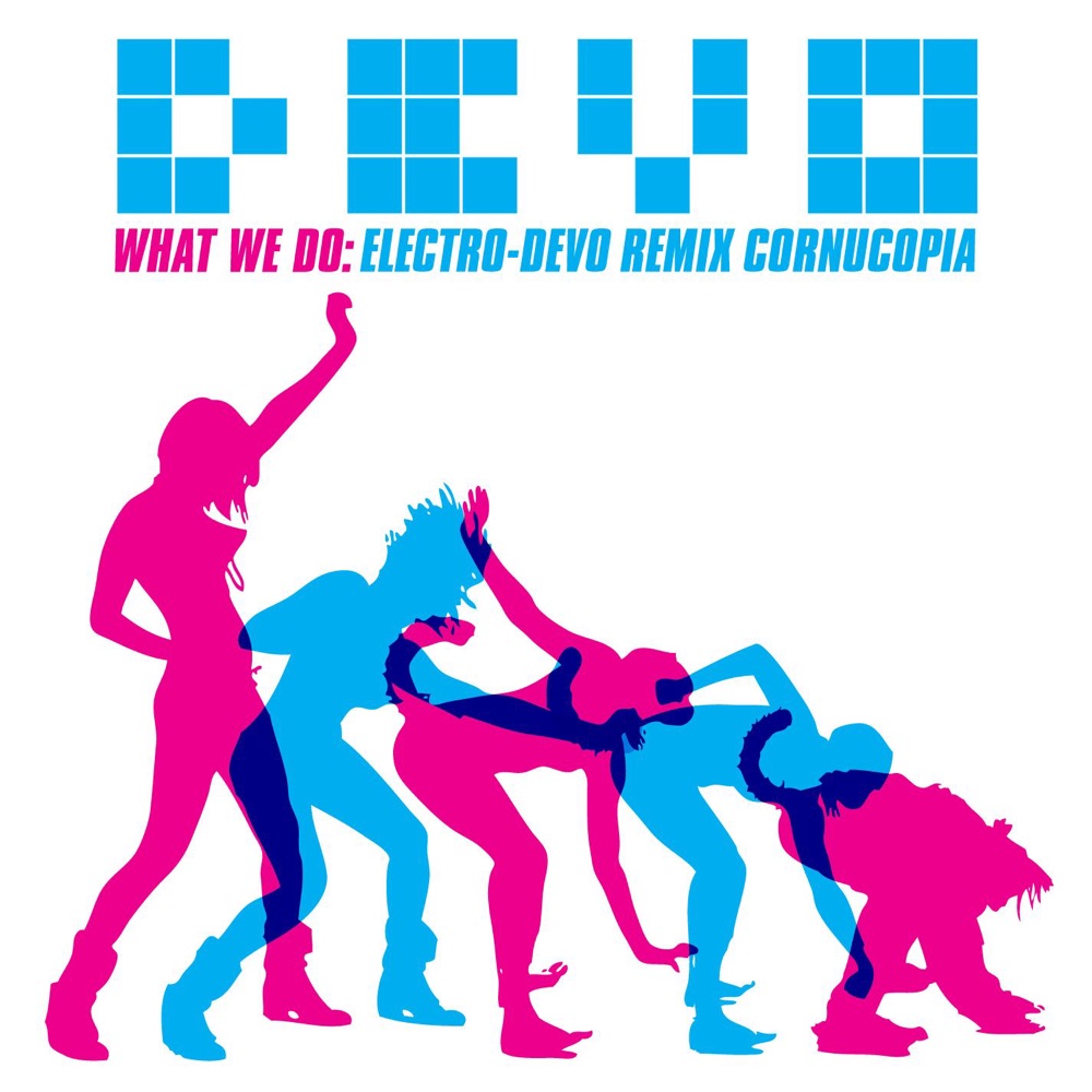 Обложка альбома «What We Do: Electro-Devo Remix Cornucopia - EP» — Devo