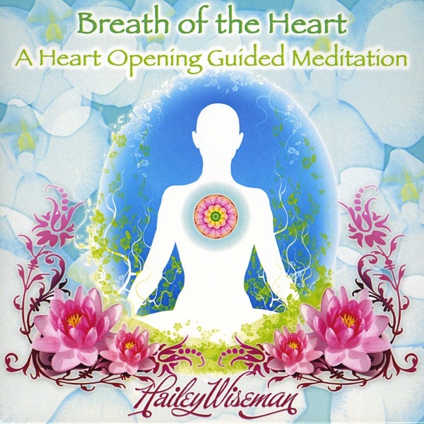 Breath of the Heart - A Heart Opening Guided Meditation