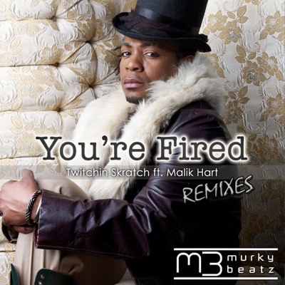 You're Fired (Remixes) (feat. Malik Hart) - EP