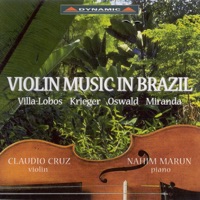Violin Music In Brazil: Villa-Lobos, Krieger, Oswaldo & Miranda - Claudio Cruz & Nahim Marun