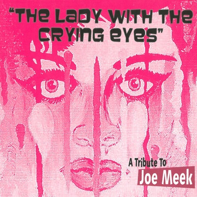 The Lady With The Crying Eyes: A Tribute To Joe Meek