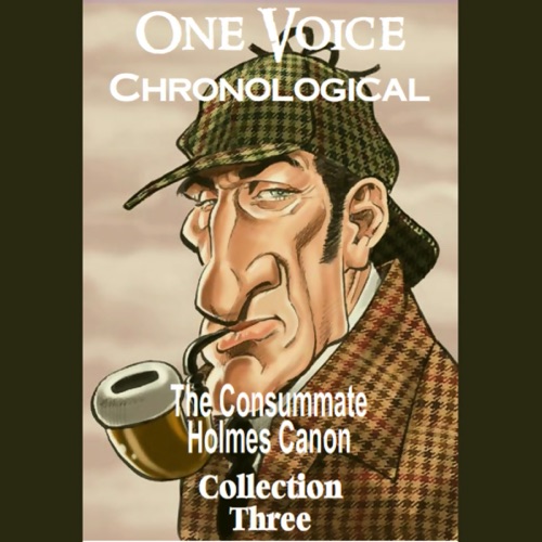 One Voice Chronological: The Consummate Holmes Canon, Collection 3 (Unabridged) cover