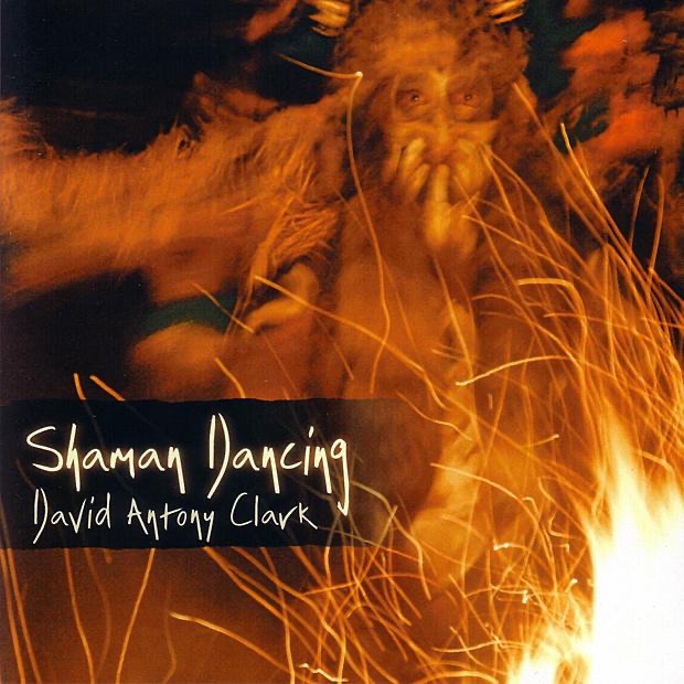 Обложка альбома «Shaman Dancing» — David Antony Clark