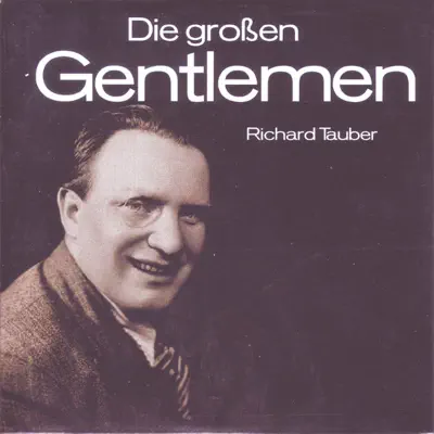 Die Grossen Gentlemen - Richard Tauber Die Grossen Gentlemen - Richard Tauber