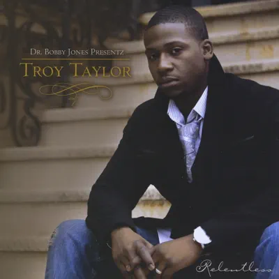 Listen to Dr. Bobby Jones Presentz: Troy Taylor "Relentless" by Troy Taylor