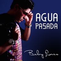Agua Pasada (feat. El Bicho, Dr. Lopez) - Single - Baby Lores & El Bicho