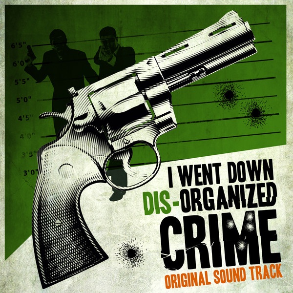 I Went Down Dis-Organized Crime (Original Soundtrack)