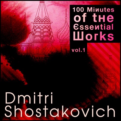 100 Minutes of the Essential Works of Shostakovich Vol. 1
